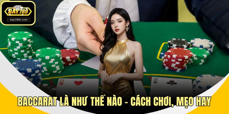 Baccarat Là Như Thế Nào - Cách Chơi, Mẹo Hay Thắng Lớn