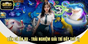 Bắn Cá Ăn Xu – Trải Nghiệm Giải Trí Đầy Thú Vị tại BAY789