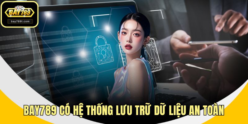 BAY789 có hệ thống lưu trữ dữ liệu an toàn