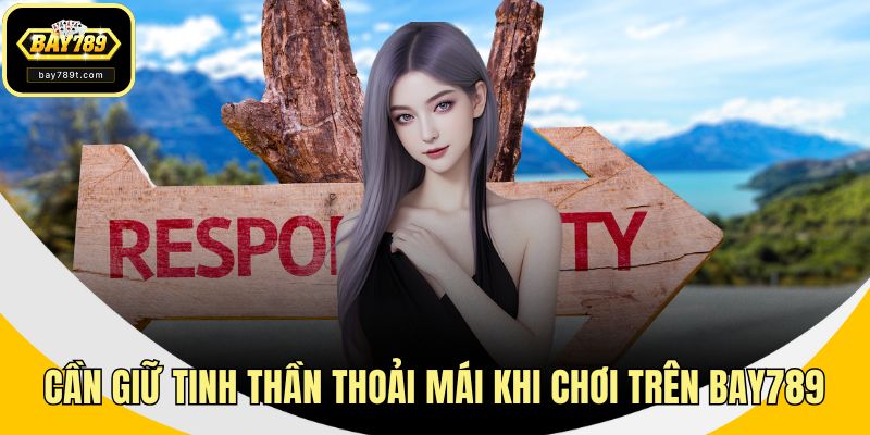 Cần giữ tinh thần thoải mái khi chơi trên BAY789