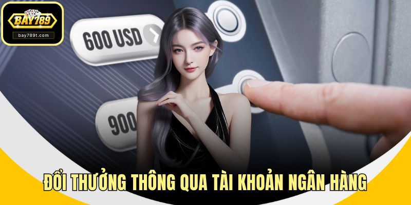 Đổi thưởng thông qua tài khoản ngân hàng