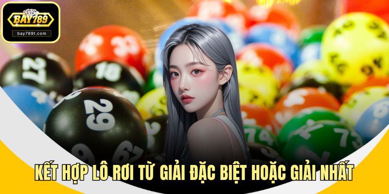 Kết hợp lô rơi từ giải đặc biệt hoặc giải nhất