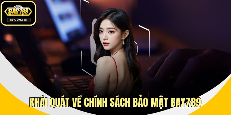 Khái quát về chính sách bảo mật BAY789