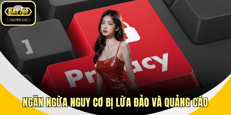 Ngăn ngừa nguy cơ bị lừa đảo và quảng cáo