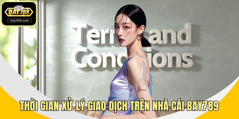 Thời gian xử lý giao dịch trên nhà cái BAY789