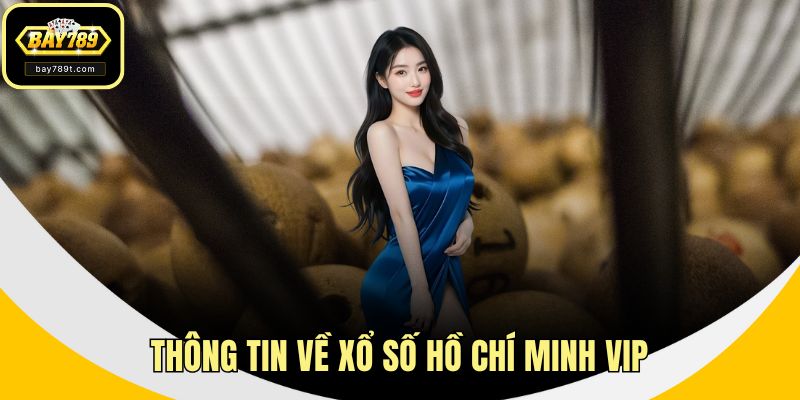 Thông tin về xổ số Hồ Chí Minh VIP