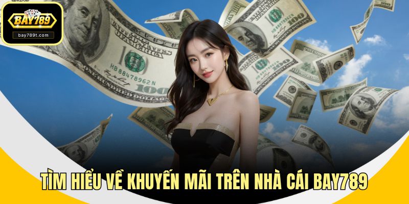 Tìm hiểu về khuyến mãi trên nhà cái BAY789