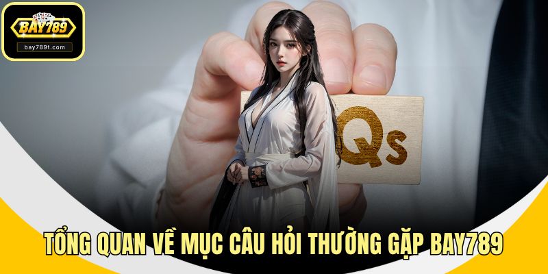 Tổng quan về mục câu hỏi thường gặp BAY789