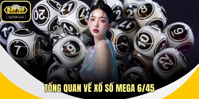 Tổng quan về xổ số Mega 6/45